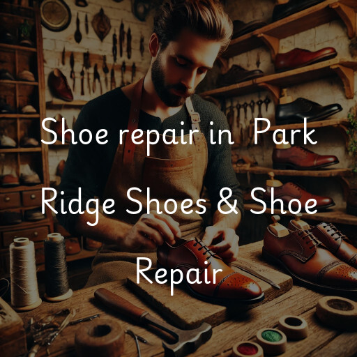 Shoe Repair at  Park Ridge Shoes & Shoe Repair